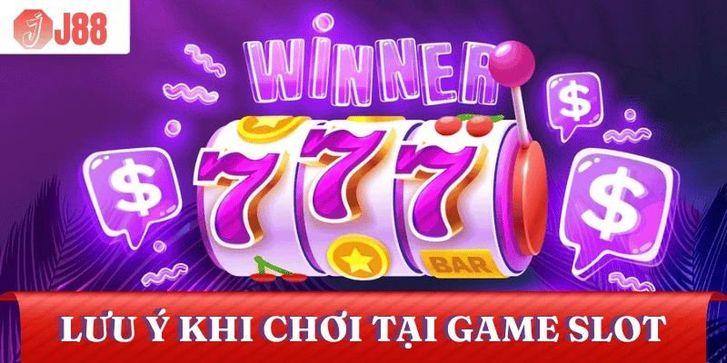 luu-y-khi-choi-nha-cai-game-slot-uy-tin