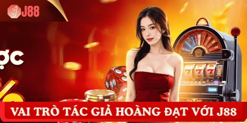 vai-tro-tac-gia-hoang-dat-j88