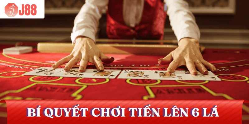 cach-choi-bai-tien-len-6-la