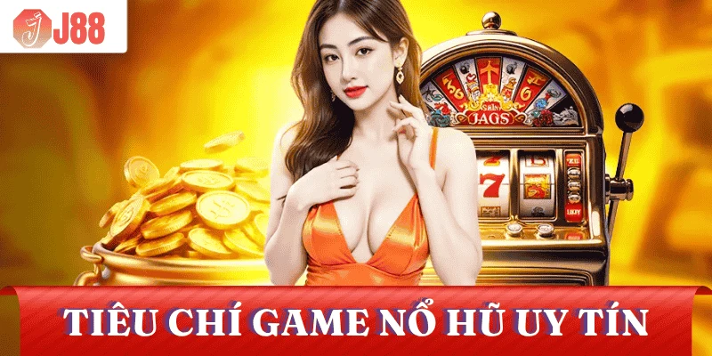 tieu-chi-game-no-hu-uy-tin