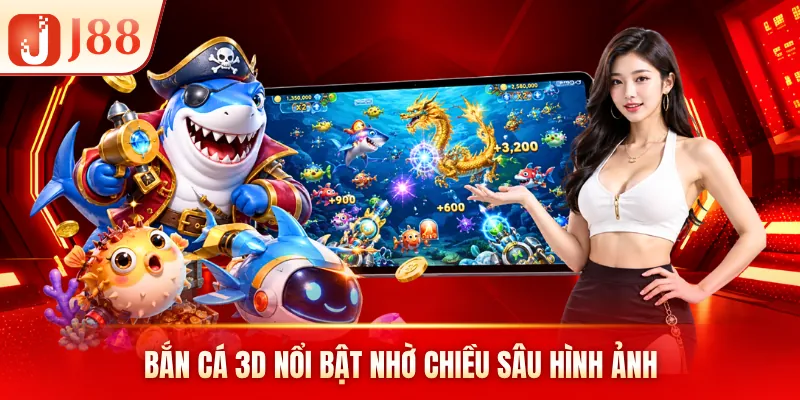 Bắn cá 3D nổi bật nhờ chiều sâu hình ảnh