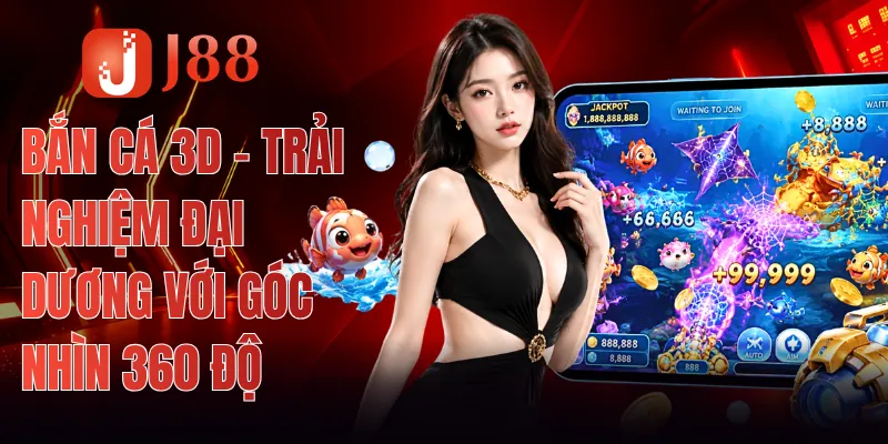 Bắn Cá 3D - Trải Nghiệm Đại Dương Với Góc Nhìn 360 Độ