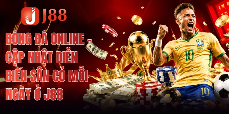 Bóng Đá Online - Cập Nhật Diễn Biến Sân Cỏ Mỗi Ngày Ở J88