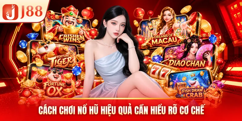Cách chơi nổ hũ hiệu quả cần hiểu rõ cơ chế