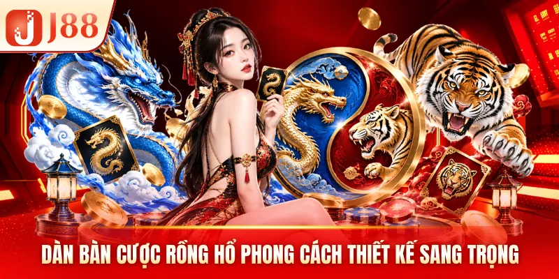 Dàn bàn cược rồng hổ phong cách thiết kế sang trọng