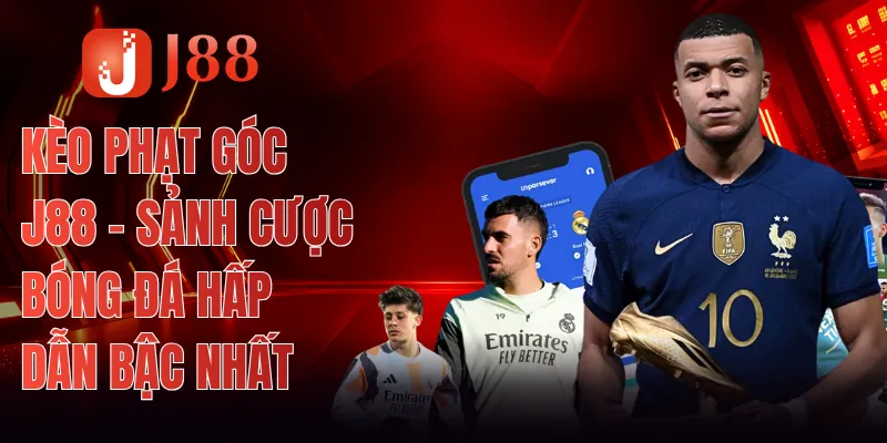Kèo Phạt Góc J88 - Sảnh Cược Bóng Đá Hấp Dẫn Bậc Nhất