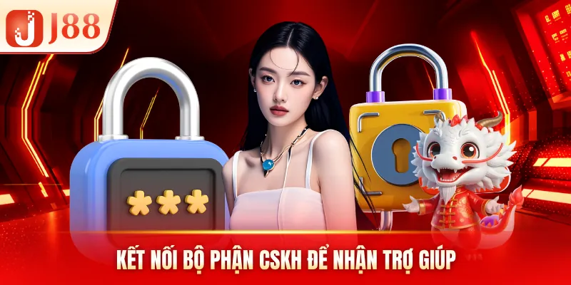Kết nối bộ phận CSKH để nhận trợ giúp Kết nối bộ phận CSKH để nhận trợ giúp