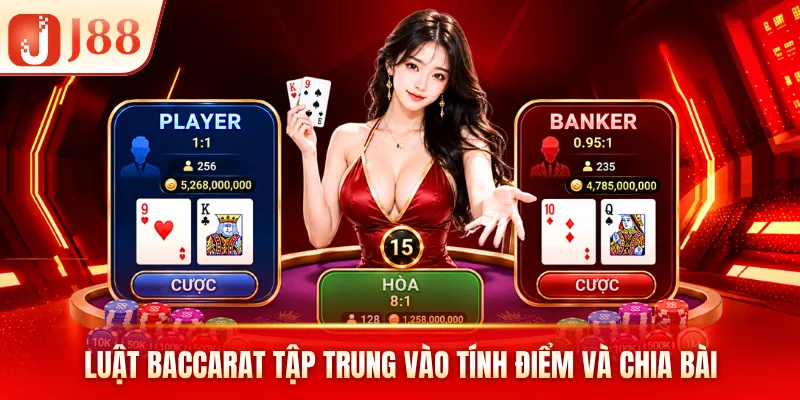 Luật Baccarat tập trung vào tính điểm và chia bài