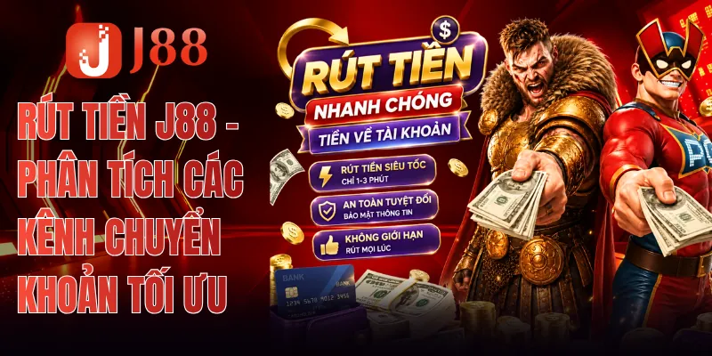 Rút Tiền J88 - Phân Tích Các Kênh Chuyển Khoản Tối Ưu