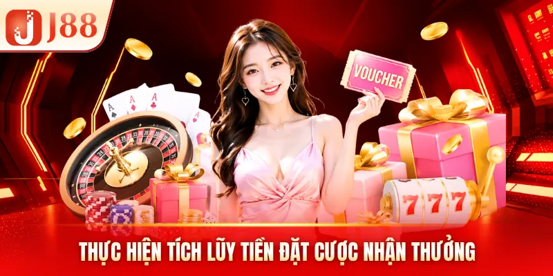 Thực hiện tích lũy tiền đặt cược nhận thưởng