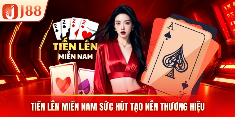 Tiến lên miền nam sức hút tạo nên thương hiệu Tiến lên miền nam sức hút tạo nên thương hiệu