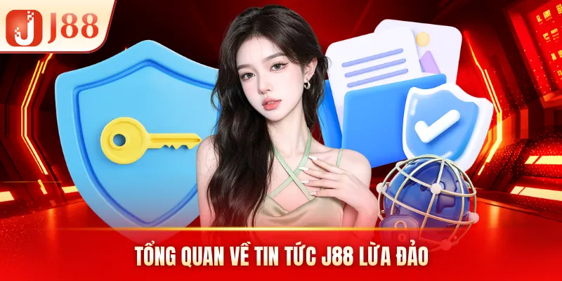 Tổng quan về tin tức J88 lừa đảo Tổng quan về tin tức J88 lừa đảo